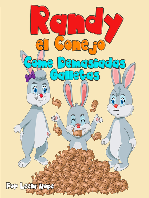 Title details for Randy el Conejo Come Demasiadas Galletas by Leela Hope - Available